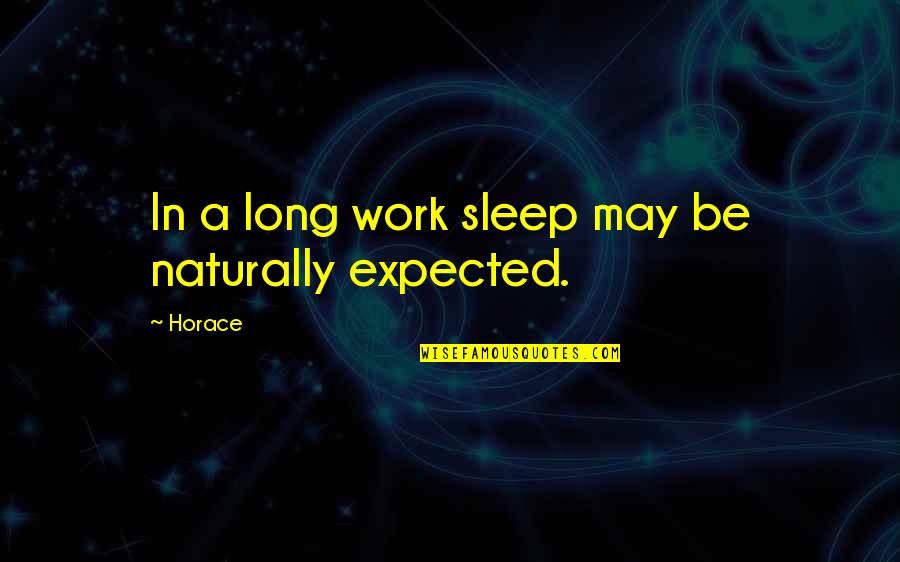 A Son Returning Home Quotes By Horace: In a long work sleep may be naturally