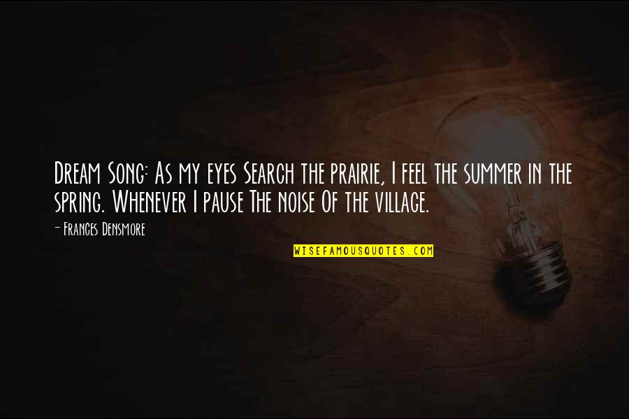 A Song For Summer Quotes By Frances Densmore: Dream Song: As my eyes Search the prairie,