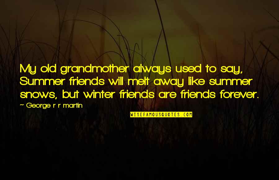 A Song For Summer Quotes By George R R Martin: My old grandmother always used to say, Summer