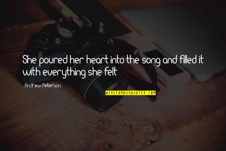 A Song In Your Heart Quotes By Andrew Peterson: She poured her heart into the song and
