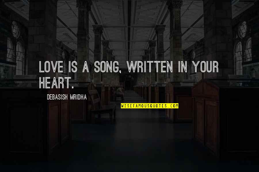 A Song In Your Heart Quotes By Debasish Mridha: Love is a song, written in your heart.