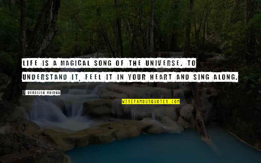A Song In Your Heart Quotes By Debasish Mridha: Life is a magical song of the universe.