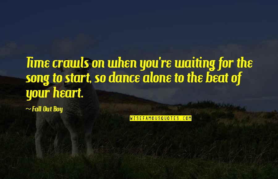 A Song In Your Heart Quotes By Fall Out Boy: Time crawls on when you're waiting for the