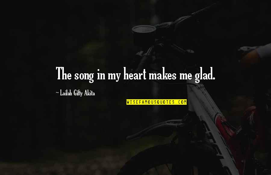 A Song In Your Heart Quotes By Lailah Gifty Akita: The song in my heart makes me glad.