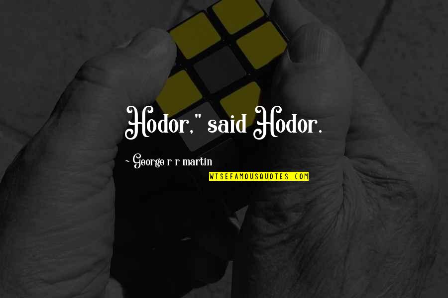 A Song Of Ice And Fire Quotes By George R R Martin: Hodor," said Hodor.