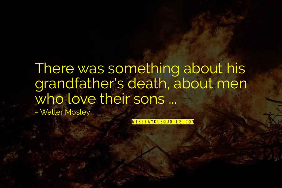 A Sons Death Quotes By Walter Mosley: There was something about his grandfather's death, about A Sons Death Quotes By Walter Mosley: There was something about his grandfather's death, about