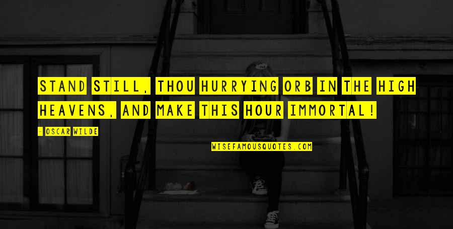 A Son's Love For His Mother Quotes By Oscar Wilde: Stand still, thou hurrying orb in the high