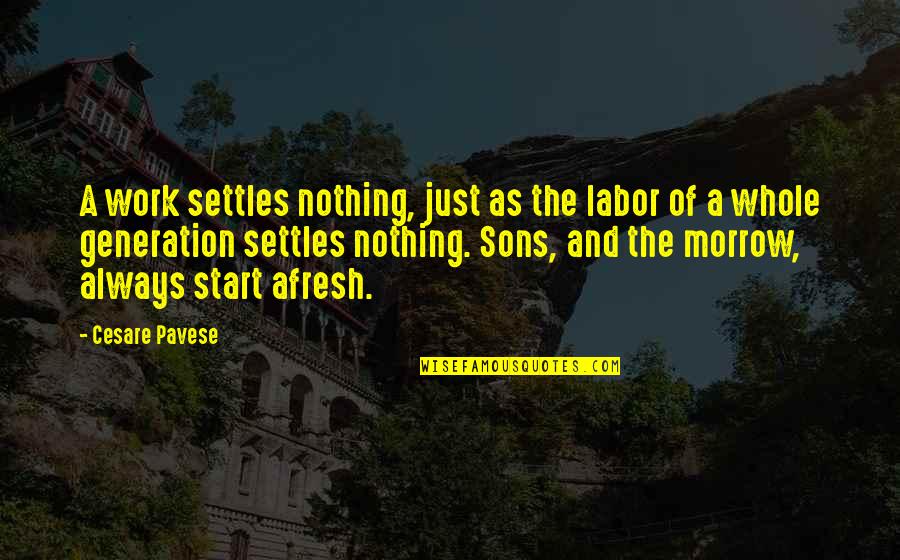 A Sons Quotes By Cesare Pavese: A work settles nothing, just as the labor