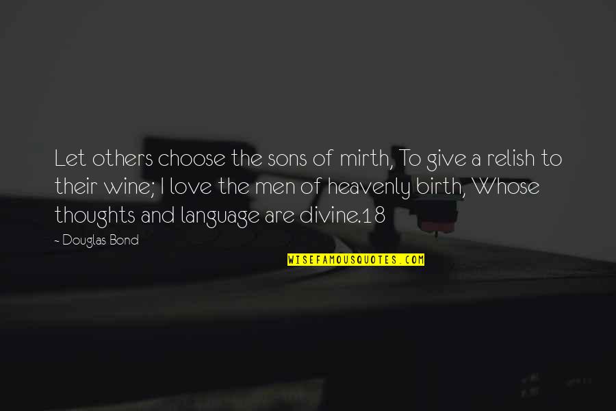 A Sons Quotes By Douglas Bond: Let others choose the sons of mirth, To