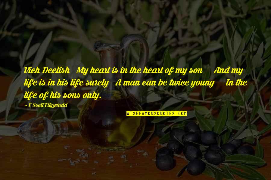 A Sons Quotes By F Scott Fitzgerald: Vich Deelish My heart is in the heart