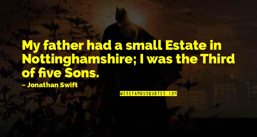 A Sons Quotes By Jonathan Swift: My father had a small Estate in Nottinghamshire;