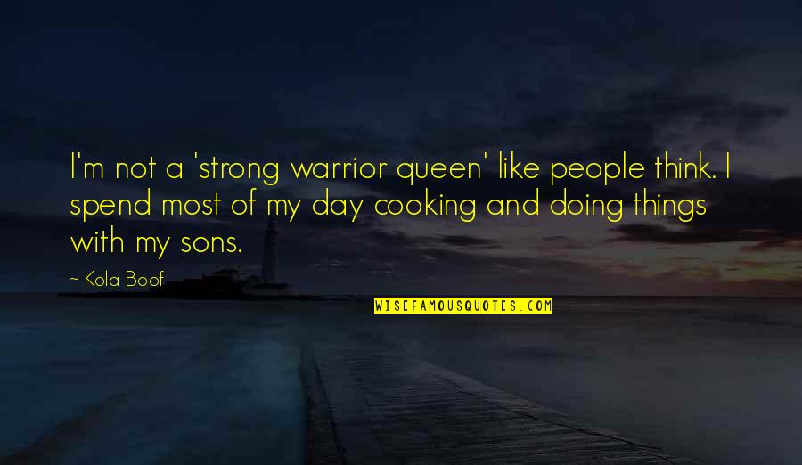 A Sons Quotes By Kola Boof: I'm not a 'strong warrior queen' like people