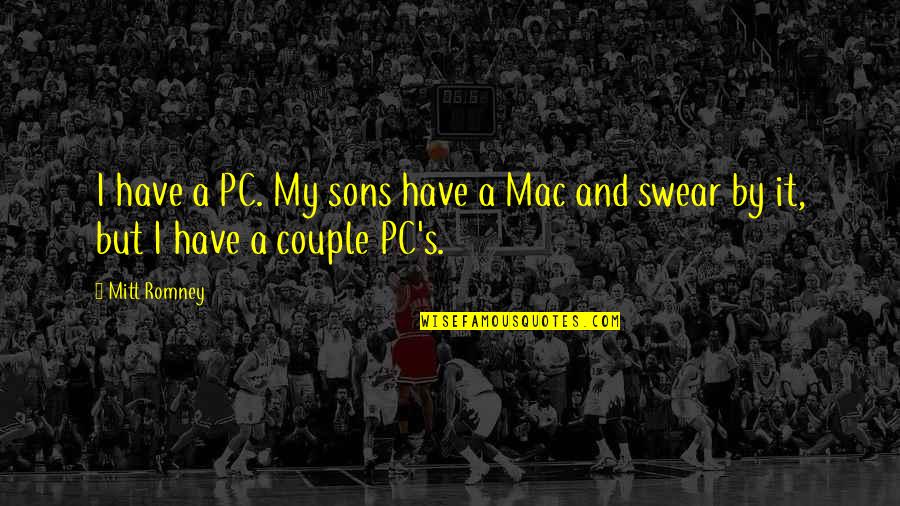 A Sons Quotes By Mitt Romney: I have a PC. My sons have a