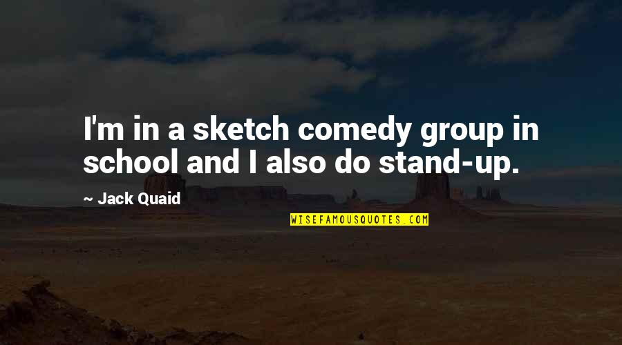 A Son's Smile Quotes By Jack Quaid: I'm in a sketch comedy group in school