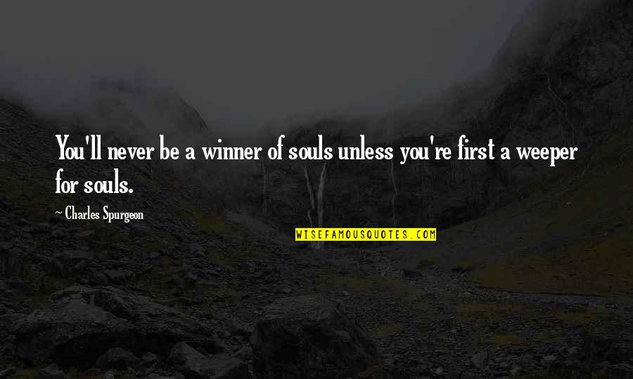 A Soul For A Soul Quotes By Charles Spurgeon: You'll never be a winner of souls unless A Soul For A Soul Quotes By Charles Spurgeon: You'll never be a winner of souls unless