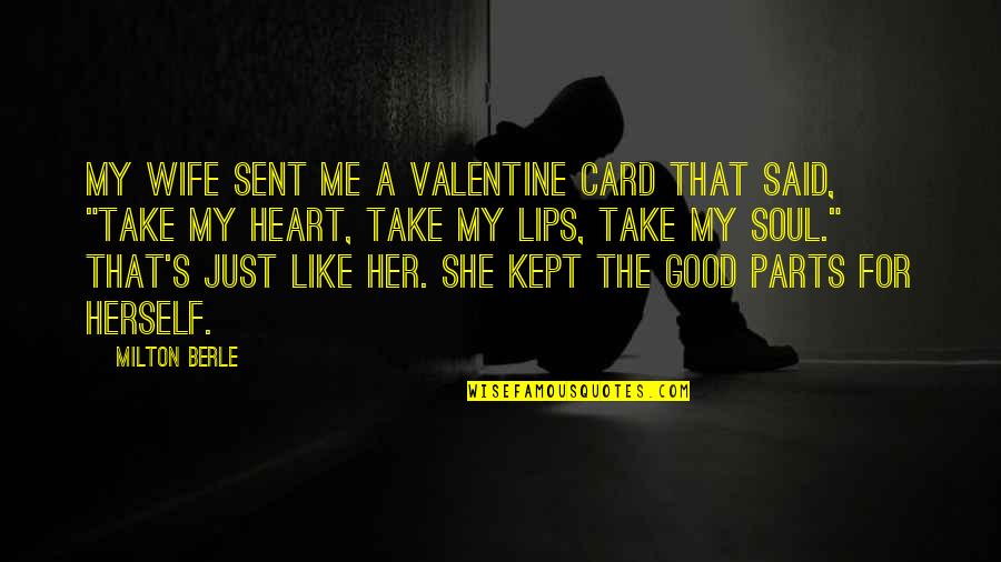 A Soul For A Soul Quotes By Milton Berle: My wife sent me a Valentine card that A Soul For A Soul Quotes By Milton Berle: My wife sent me a Valentine card that