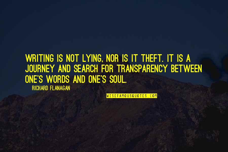A Soul For A Soul Quotes By Richard Flanagan: Writing is not lying, nor is it theft. A Soul For A Soul Quotes By Richard Flanagan: Writing is not lying, nor is it theft.