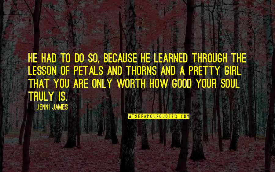A Soul Lesson Quotes By Jenni James: He had to do so, because he learned A Soul Lesson Quotes By Jenni James: He had to do so, because he learned