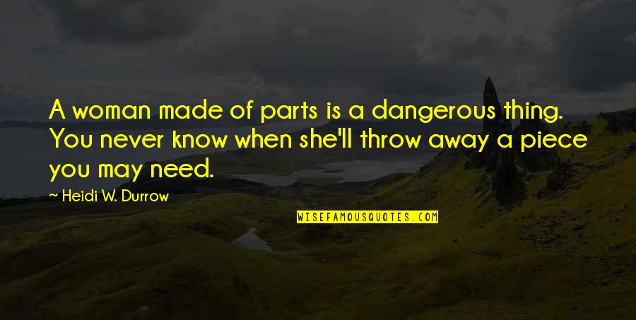 A Soul Of A Woman Quotes By Heidi W. Durrow: A woman made of parts is a dangerous