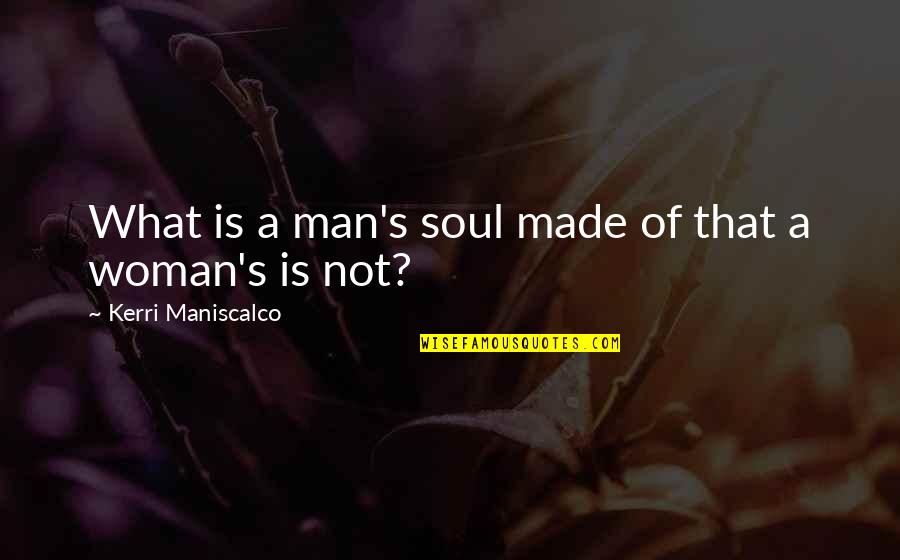 A Soul Of A Woman Quotes By Kerri Maniscalco: What is a man's soul made of that