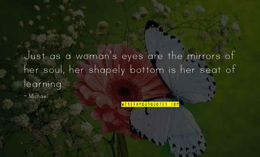 A Soul Of A Woman Quotes By Michael: Just as a woman's eyes are the mirrors