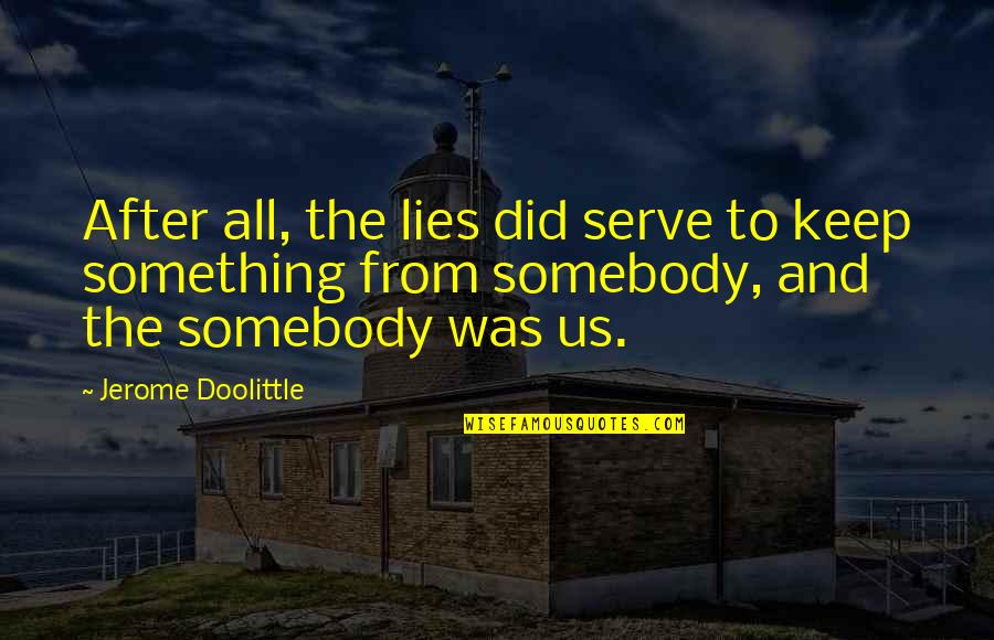 A Sound Mind And Body Quotes By Jerome Doolittle: After all, the lies did serve to keep