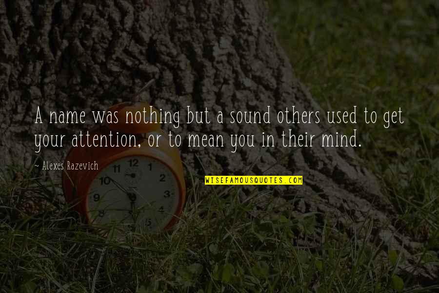 A Sound Mind Quotes By Alexes Razevich: A name was nothing but a sound others