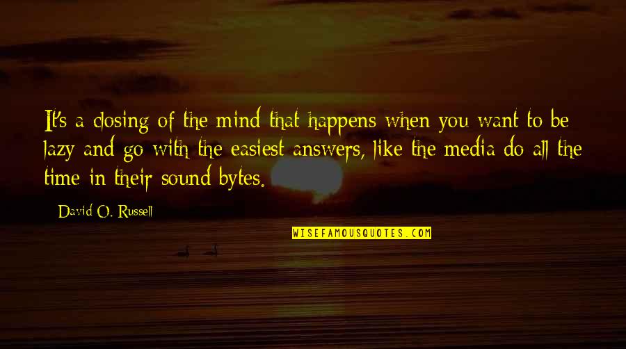 A Sound Mind Quotes By David O. Russell: It's a closing of the mind that happens