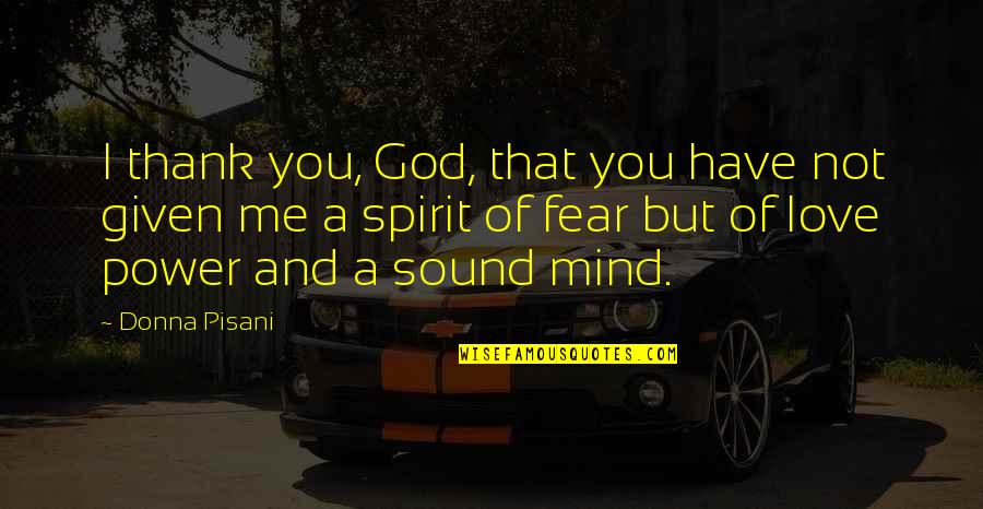 A Sound Mind Quotes By Donna Pisani: I thank you, God, that you have not