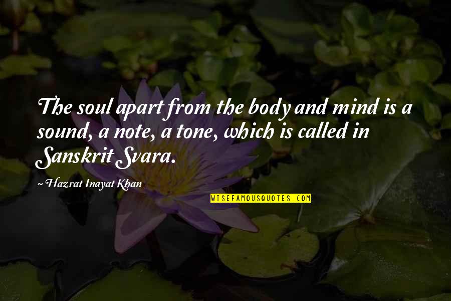 A Sound Mind Quotes By Hazrat Inayat Khan: The soul apart from the body and mind