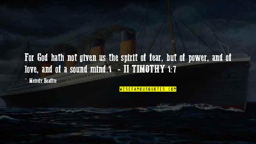 A Sound Mind Quotes By Melody Beattie: For God hath not given us the spirit