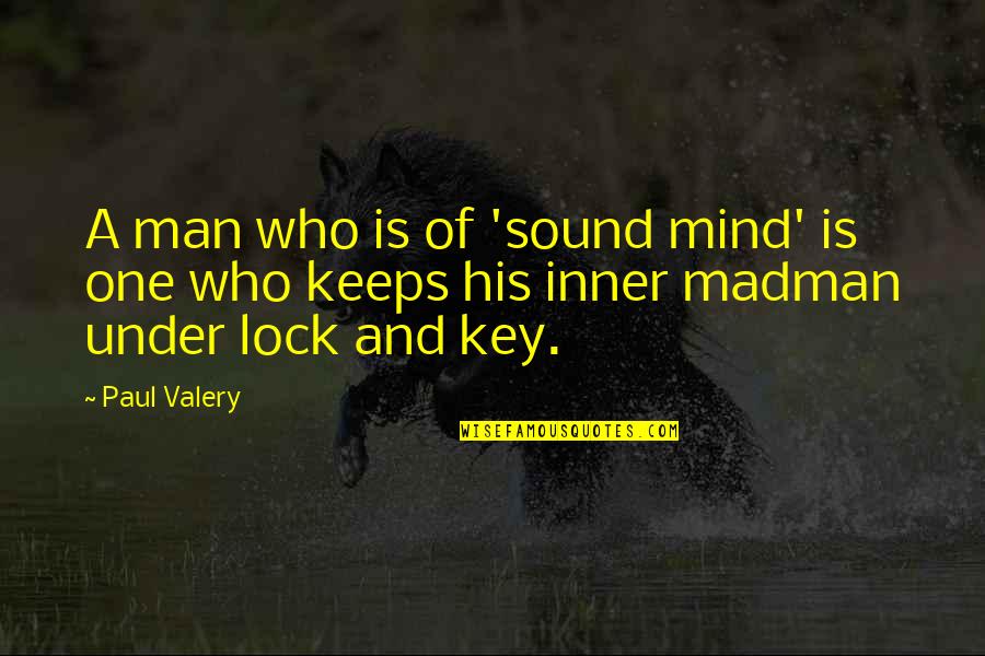 A Sound Mind Quotes By Paul Valery: A man who is of 'sound mind' is