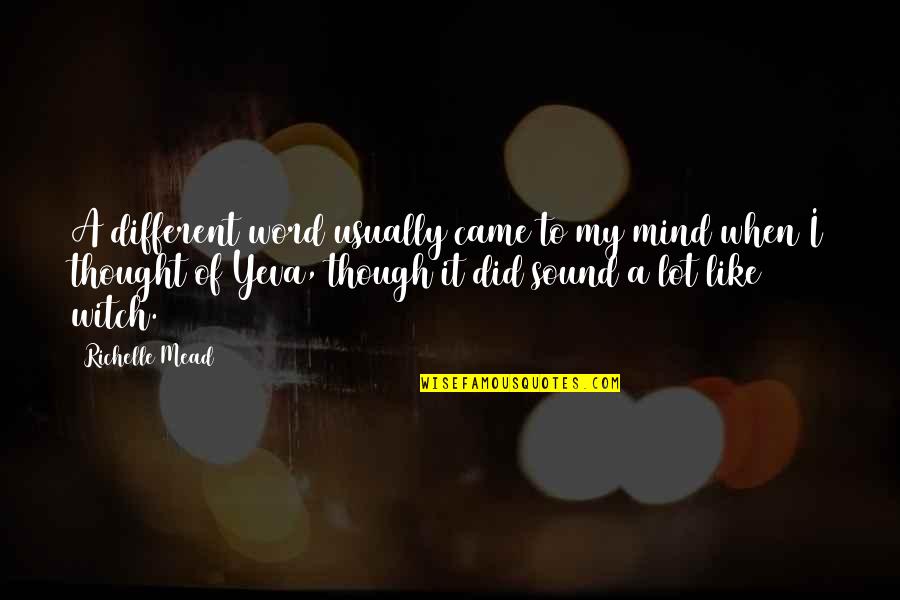 A Sound Mind Quotes By Richelle Mead: A different word usually came to my mind