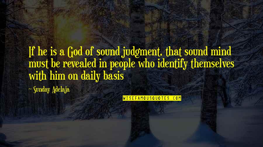 A Sound Mind Quotes By Sunday Adelaja: If he is a God of sound judgment,