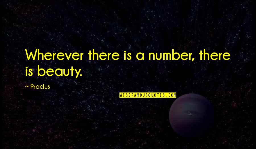 A Special Friend In My Life Quotes By Proclus: Wherever there is a number, there is beauty.