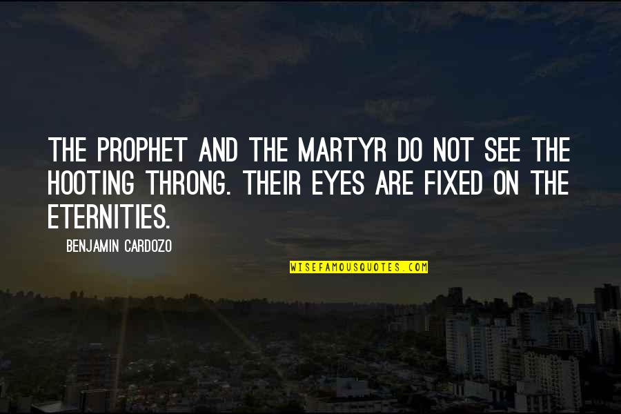 A Special Friend Quotes By Benjamin Cardozo: The prophet and the martyr do not see