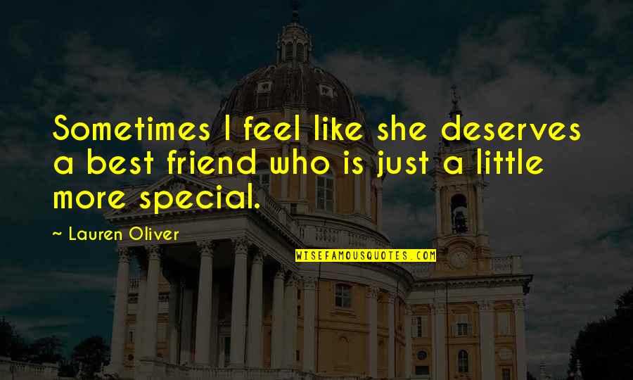 A Special Friend Quotes By Lauren Oliver: Sometimes I feel like she deserves a best