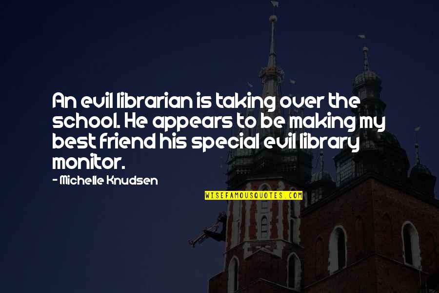 A Special Friend Quotes By Michelle Knudsen: An evil librarian is taking over the school.