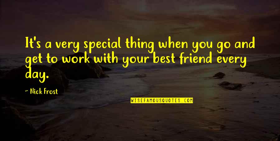 A Special Friend Quotes By Nick Frost: It's a very special thing when you go