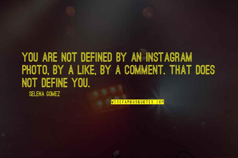 A Special Friend Quotes By Selena Gomez: You are not defined by an Instagram photo,