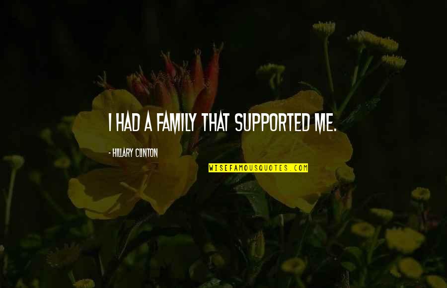 A Special Girl In Your Life Quotes By Hillary Clinton: I had a family that supported me.