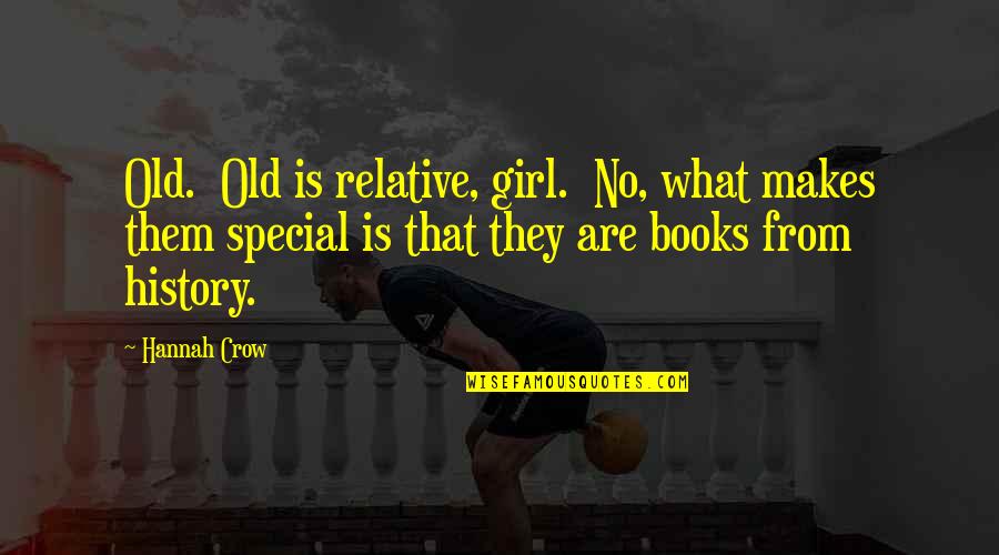 A Special Girl Quotes By Hannah Crow: Old. Old is relative, girl. No, what makes