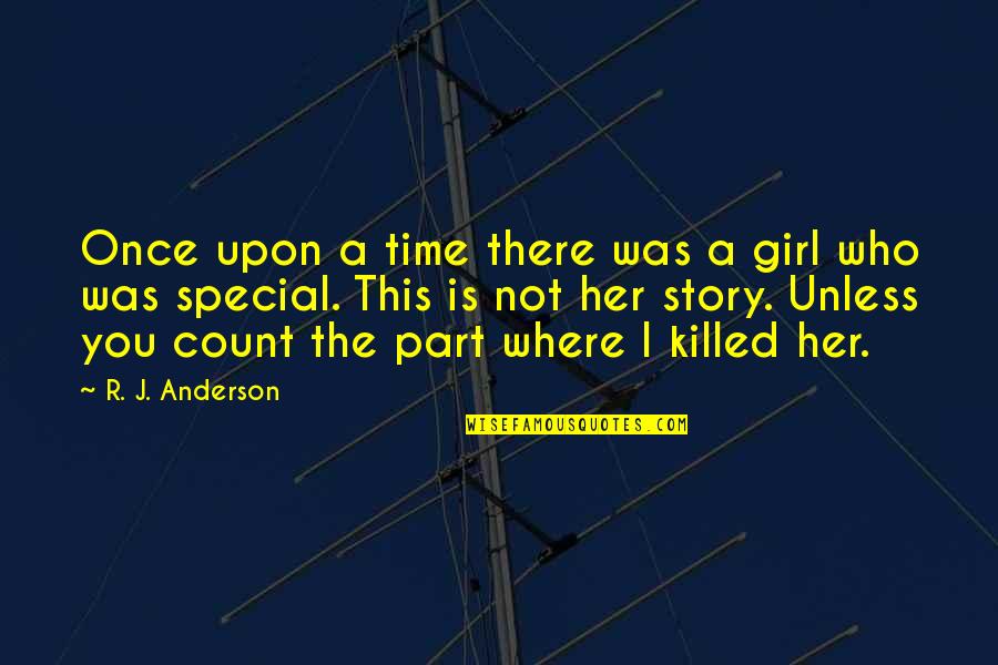 A Special Girl Quotes By R. J. Anderson: Once upon a time there was a girl