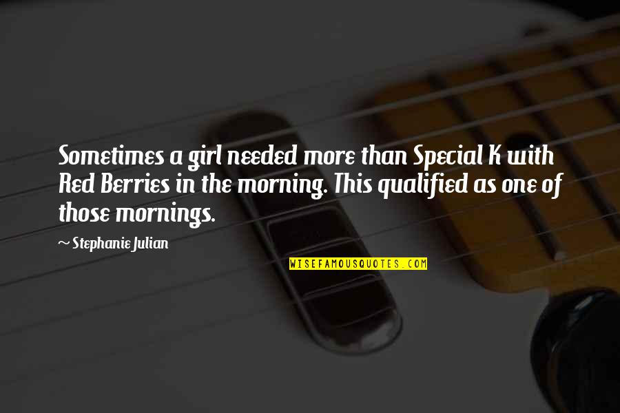 A Special Girl Quotes By Stephanie Julian: Sometimes a girl needed more than Special K