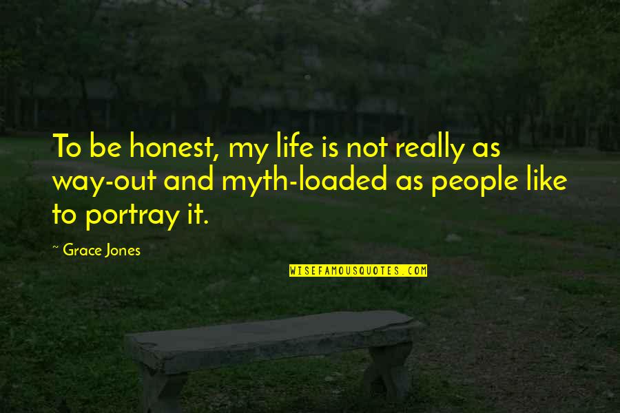 A Special Person In Life Quotes By Grace Jones: To be honest, my life is not really