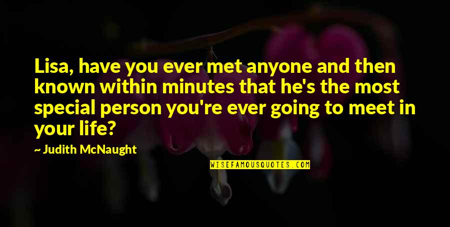 A Special Person In Your Life Quotes By Judith McNaught: Lisa, have you ever met anyone and then