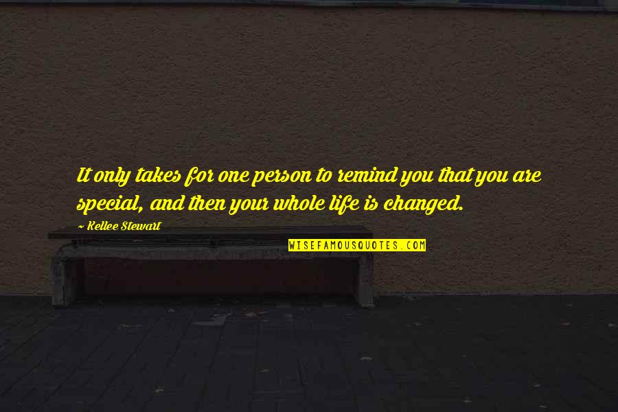 A Special Person In Your Life Quotes By Kellee Stewart: It only takes for one person to remind