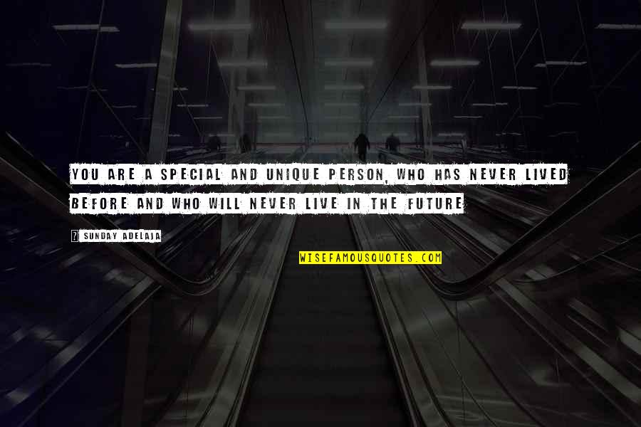 A Special Person In Your Life Quotes By Sunday Adelaja: You are a special and unique person, who