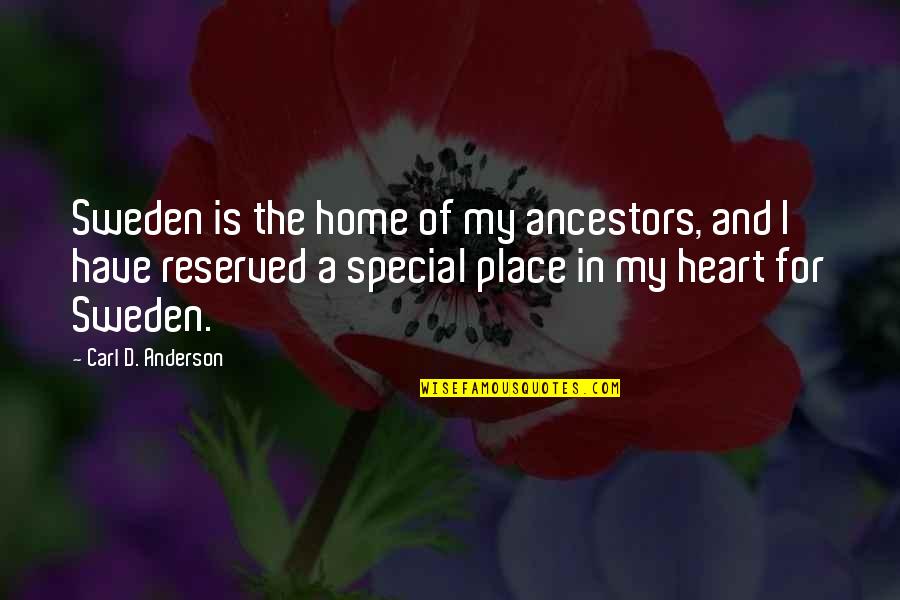 A Special Place In My Heart Quotes By Carl D. Anderson: Sweden is the home of my ancestors, and