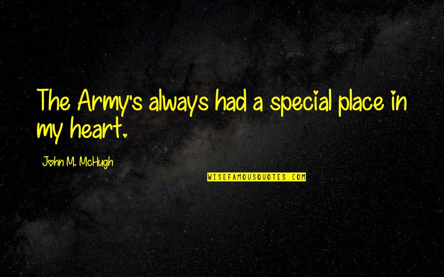 A Special Place In My Heart Quotes By John M. McHugh: The Army's always had a special place in